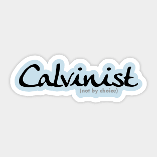 Calvinist (not by choice) for lighter colored shirts Sticker